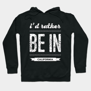 Love California I'd rather be in California Cute Vacation Holiday trip Hoodie